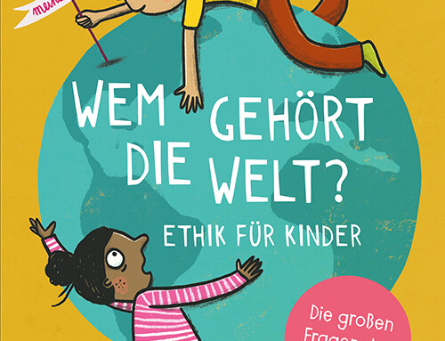 Wem gehört die Welt? Ethik für Kinder